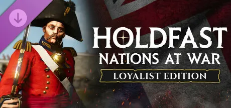Holdfast: Nations At War - Loyalist Edition Upgrade